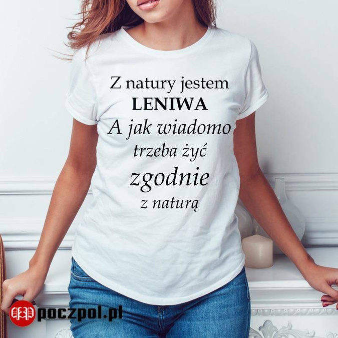 Z natury jestem LENIWA A jak wiadomo trzeba żyć zgodnie z naturą DLA