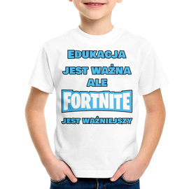 Edukacja jest ważna ale FORTNITE jest ważniejszy - koszulka dziecięca