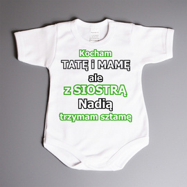 Kocham tatę i mamę ale z siostrą (imię) trzymam sztamę- body niemowlęce
