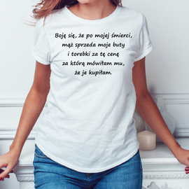 Boję się, że po mojej śmierci mąż sprzeda moje buty - koszulka damska