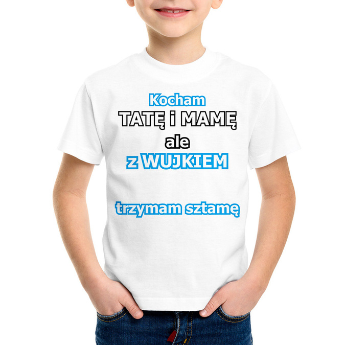 Kocham tatę i mamę ale z wujkiem (imię) trzymam sztamę - koszulka dziecięca