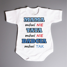 Mama mówi nie, tata mówi nie, babcia mówi tak - body niemowlęce
