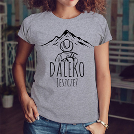 Daleko Jeszcze? - koszulka damska