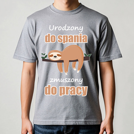 Urodzony do spania, zmuszony do pracy - koszulka męska