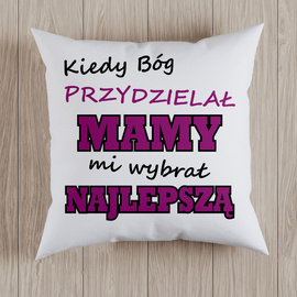 Kiedy Bóg przydzielał mamy mi wybrał najlepszą - poduszka