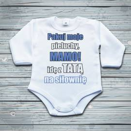 Pakuj moje pieluchy mamo idę z tatą na siłownię - body niemowlęce