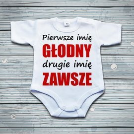 Pierwsze imię głodny, drugie imię zawsze - body niemowlęce