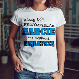 Kiedy Bóg przydzielał BABCIE mi wybrał najlepszą - koszulka damska