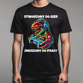 Stworzony do gier, zmuszony do pracy - koszulka męska