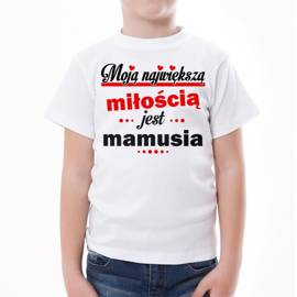 Moją największą miłością jest mamusia - koszulka dziecięca