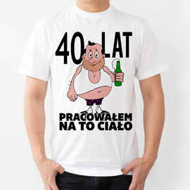 40 lat pracowałem na to ciało - koszulka męska