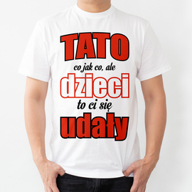 Tato co jak co, ale dzieci to ci się udały - koszulka męska