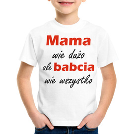 Mama wie dużo ale babcia wie wszystko - koszulka dziecięca