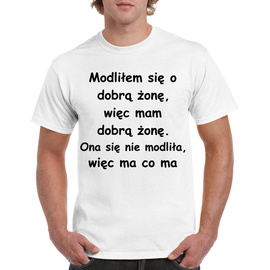 Modliłem się o dobrą żonę - koszulka męska