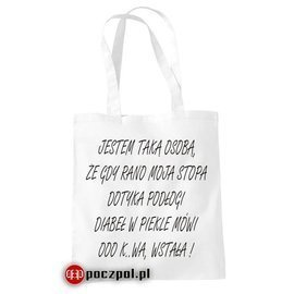 JESTEM TAKA OSOBĄ, ŻE GDY RANO MOJA STOPA DOTYKA PODŁOGI... - torba bawełniana