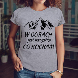W górach jest wszystko co kocham - koszulka damska