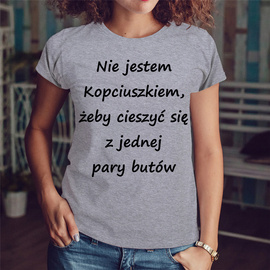 Nie jestem Kopciuszkiem, żeby cieszyć się z jednej pary butów - koszulka damska