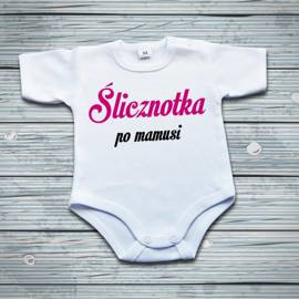 Ślicznotka po mamusi - body niemowlęce