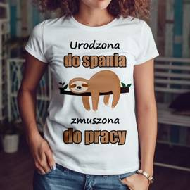 Urodzona do spania, zmuszona do pracy - koszulka damska