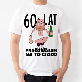 60 lat pracowałem na to ciało - koszulka męska