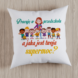 Pracuję w przedszkolu a jaka jest twoja supermoc? - poduszka