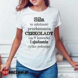 Siła to zdolność przełamania czekolady na 4 kawałki i zjedzenie tylko jednego