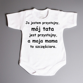 Ja jestem przystojny, mój tata jest przystojny, a moja mama to szczęściara - body niemowlęce