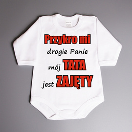 Przykro mi  drogie Panie  mój TATA  jest zajęty - body niemowlęce
