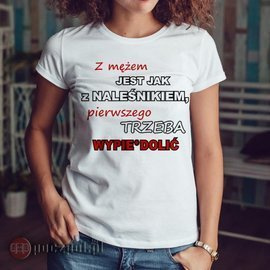 Z mężem jest jak z naleśnikiem,pierwszego trzeba wypie*dolić - koszulka damska