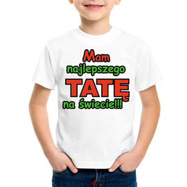 Mam najlepszego tatę na świecie - koszulka dziecięca