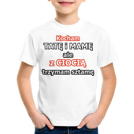 Kocham tatę i mamę ale z ciocią trzyma sztamę - koszulka dziecięca