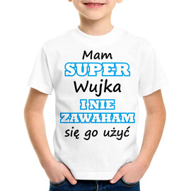 Mam super wujka i nie zawaham się go użyć - koszulka dziecięca