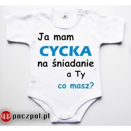Ja mam CYCKA na śniadanie a Ty co masz? - body niemowlęce