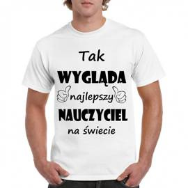 Tak wygląda najlepszy nauczyciel - koszulka męska