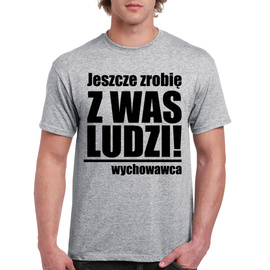 Jeszcze zrobię z was ludzi!  - koszulka męska