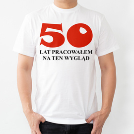 50 lat pracowałem na ten wygląd - koszulka męska
