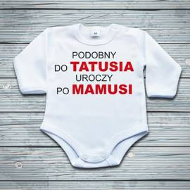 PODOBNY DO TATUSIA UROCZY  PO MAMUSI - body niemowlęce