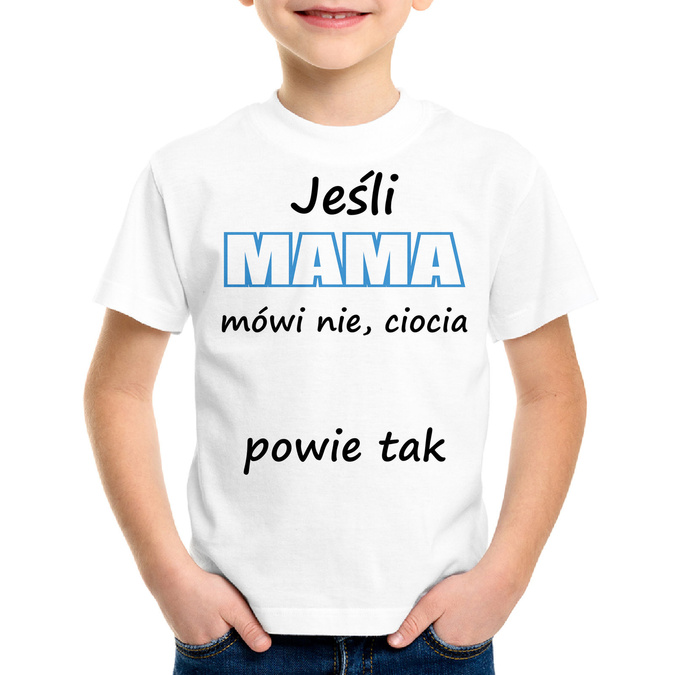 Jeśli mama mówi nie, ciocia (imię) powie tak - koszulka dziecięca