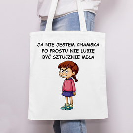 Ja nie jestem chamska po prostu nie lubię być sztucznie miła! - torba bawełniana