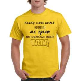 Każdy może zostać ojcem ale tylko ktoś wyjątkowy zostaje tatą - koszulka męska