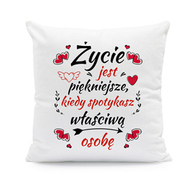 Życie jest piękniejsze, kiedy spotykasz właściwą osobę  - poduszka