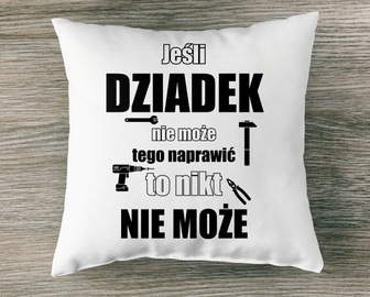 Jeśli dziadek nie może tego naprawić to nikt nie może - poduszka