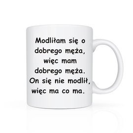 Modliłam się o dobrego męża - kubek