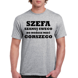 Szefa szanuj swego bo możesz mieć gorszego - koszulka męska