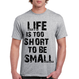 LIFE TOO SHORT BE SMALL - koszulka męska