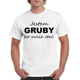 Jestem gruby bo mnie stać - koszulka męska