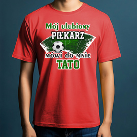 Mój ulubiony piłkarz mówi do mnie TATO - koszulka męska