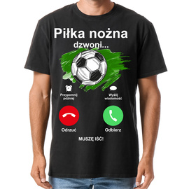 Piłka nożna dzwoni, muszę iść - koszulka męska