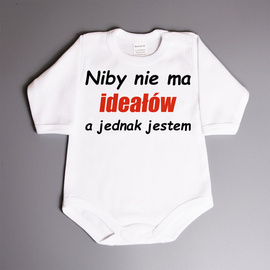 Niby nie ma ideałów a jednak jestem - body niemowlęce