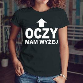 Oczy mam wyżej - koszulka damska